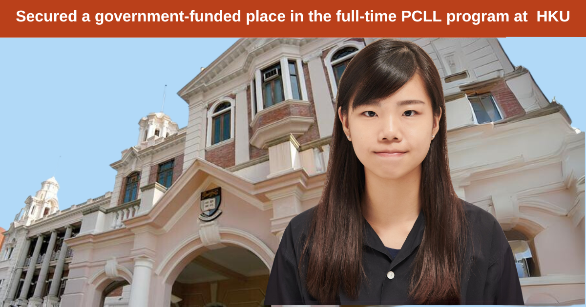 Secured a government-funded place in the full-time PCLL program at the University of Hong Kong a saving of approximately $140,000